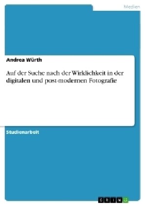 Auf Der Suche Nach Der Wirklichkeit in Der Digitalen Und Post-Modernen Fotografie (Paperback)