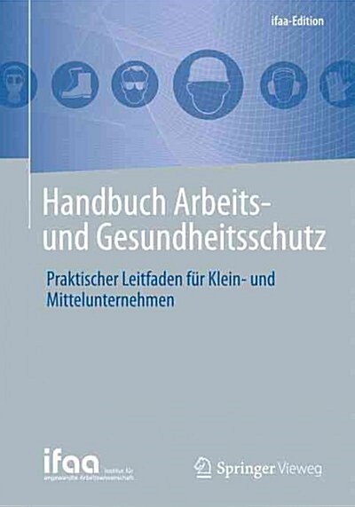 Handbuch Arbeits- Und Gesundheitsschutz: Praktischer Leitfaden F? Klein- Und Mittelunternehmen (Paperback, 1. Aufl. 2017)