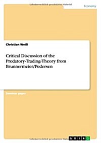 Critical Discussion of the Predatory-Trading-Theory from Brunnermeier/Pedersen (Paperback)