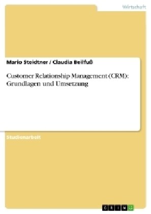 Customer Relationship Management (Crm): Grundlagen Und Umsetzung (Paperback)