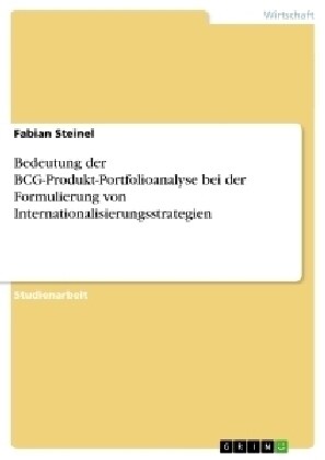 Die Rolle Der Bcg-Produkt-Portfolioanalyse Bei Der Formulierung Von Internationalisierungsstrategien (Paperback)