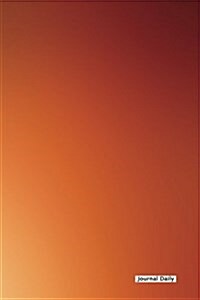 Journal Daily - (Orange Blast): 6 X 9, Lined Journal, for Writing, Blank Book, Durable Cover,150 Pages (Paperback)