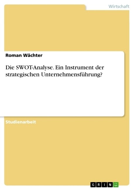 Die SWOT-Analyse. Ein Instrument der strategischen Unternehmensf?rung? (Paperback)