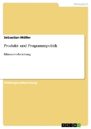 Produkt- und Programmpolitik: Klausurvorbereitung (Paperback)