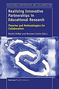 Realising Innovative Partnerships in Educational Research: Theories and Methodologies for Collaboration (Paperback)