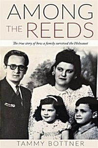 Among the Reeds: The True Story of How a Family Survived the Holocaust (Paperback)