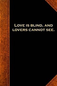 Shakespeare Quote Journal Love Is Blind: (Notebook, Diary, Blank Book) (Paperback)