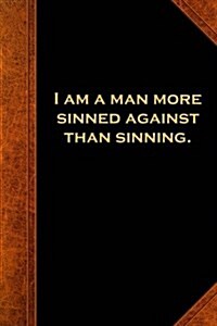 Shakespeare Quote Journal Man Sinned Against Sinning: (Notebook, Diary, Blank Book) (Paperback)