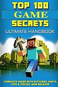 Top 100 Game Secrets: Ultimate Minecraft Handbook (Paperback)