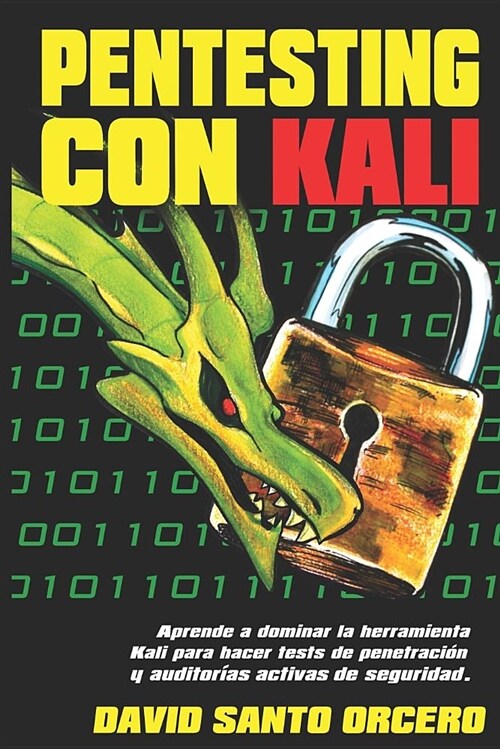 Pentesting con Kali: Aprende a dominar la herramienta Kali de pentesting, hacking y auditor?s activas de seguridad. (Paperback)