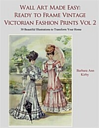 Wall Art Made Easy: Ready to Frame Vintage Victorian Fashion Prints Volume 2 (Paperback)