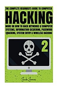 Hacking: The Complete Beginners Guide to Computer Hacking: More on How to Hack Networks and Computer Systems, Information Gath (Paperback)