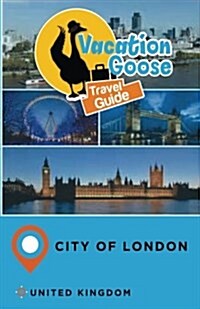 Vacation Goose Travel Guide City of London United Kingdom (Paperback)
