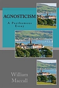 Agnosticism: A Posthumous Essay (Paperback)