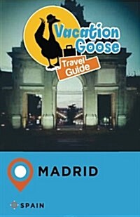Vacation Goose Travel Guide Madrid Spain (Paperback)