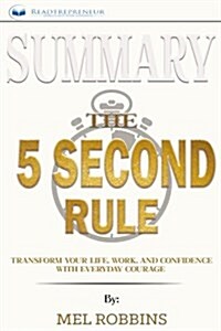 Summary: The 5 Second Rule: Transform Your Life, Work, and Confidence with Everyday Courage (Paperback)