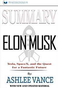 Summary: Elon Musk: Tesla, Spacex, and the Quest for a Fantastic Future (Paperback)