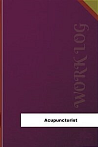 Acupuncturist Work Log: Work Journal, Work Diary, Log - 120 Pages, 6 X 9 Inches (Paperback)
