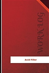Acid Filler Work Log: Work Journal, Work Diary, Log - 120 Pages, 6 X 9 Inches (Paperback)