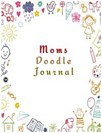 Moms Doodle Journal: Blank Doodle Draw Sketch Books (Paperback)