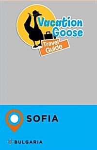 Vacation Goose Travel Guide Sofia Bulgaria (Paperback)