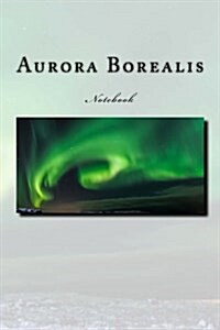 Aurora Borealis Notebook: Notebook with 150 Lined Pagges (Paperback)