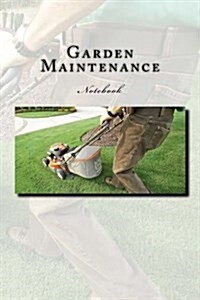 Garden Maintenance Notebook: Notebook with 150 Lined Pages (Paperback)