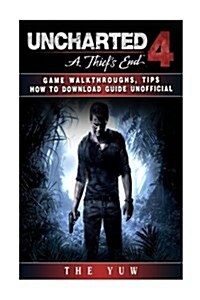 Uncharted 4 a Thiefs End Game Walkthroughs, Tips How to Download Guide Unofficia (Paperback)