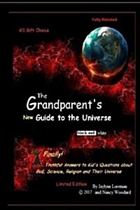 The Grandparents new Guide to the Universe (black and white): Finally, truthful answers to kids questions about life, the Universe and Everything (Paperback)