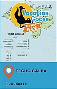 Vacation Goose Travel Guide Tegucigalpa Honduras (Paperback)