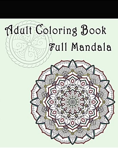 Adult Coloring Book: Full Mandala: Mandalas for Stress Relief (Paperback)