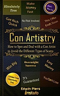 Con Artistry: How to Spot and Deal with a Con Artist to Avoid the Different Types of Scams (Paperback)