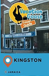 Vacation Goose Travel Guide Kingston Jamaica (Paperback)