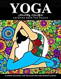 Yoga Coloring Book for Adults: Healthy Life Style: Flower with Yoga Poses for Relaxation and Mindfulness (Paperback)