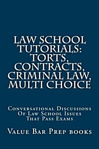 Law School Tutorials: Torts, Contracts, Criminal Law, Multi Choice: Conversational Discussions of Law School Issues That Pass Exams (Paperback)