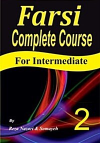 Farsi Complete Course: A Step-By-Step Guide and a New Easy-To-Learn Format (Intermediate) (Paperback)