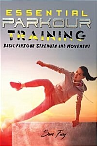 Essential Parkour Training: Basic Parkour Strength and Movement (Paperback)