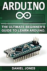 Arduino: The Ultimate Beginners Guide to Learn Arduino (Paperback)