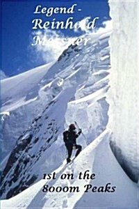 Legend - Reinhold Messner: 1st on the 8000ers! (Paperback)