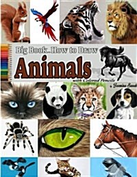Big Book on How to Draw Animals with Colored Pencils: Drawing Tutorials, How to Draw (Paperback)
