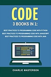 Code: 3 Books in 1: Best Practices to Programming Code with Python + JavaScript + Java (Paperback)