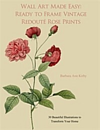 Wall Art Made Easy: Ready to Frame Vintage Redoute Rose Prints: 30 Beautiful Illustrations to Transform Your Home (Paperback)