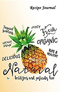 Recipe Journal: Organic Pineapple Cooking Journal, Lined and Numbered Blank Cookbook 6 X 9, 150 Pages (Recipe Journals) (Paperback)