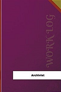 Archivist Work Log: Work Journal, Work Diary, Log - 126 Pages, 6 X 9 Inches (Paperback)