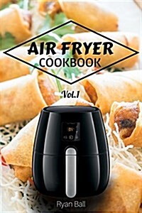 Air Fryer Cookbook: 30 Healthy Recipes, Quick & Easy: Frying, Baking, Grilling, Roasting (Paperback)