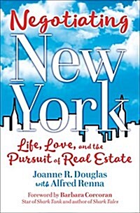 Negotiating New York: Life, Love and the Pursuit of Real Estate (Paperback)