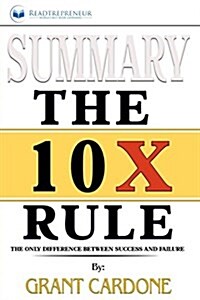 Summary: The 10x Rule: The Only Difference Between Success and Failure (Paperback)