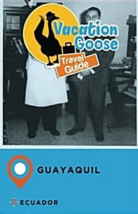 Vacation Goose Travel Guide Guayaquil Ecuador (Paperback)