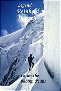Legend - Reinhold Messner.: 1st on the 8000m Peaks. (Paperback)
