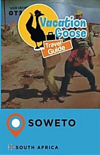 Vacation Goose Travel Guide Soweto South Africa (Paperback)